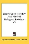 Essays Upon Heredity and Kindred Biological Problems V2 by August Weismann,Edward B. Poulton,Arthur E. Shipley
