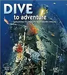 Dive To Adventure : Exploring The Worlds Best Known Wrecks by Egidio Trainito