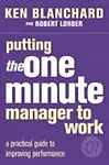 Putting the One Minute Manager to Work by Kenneth H. Blanchard,Robert Lorber