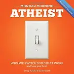 Monday Morning Atheist: Why We Switch God Off at Work and How You Fix It (Paperback)
