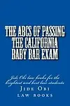 The ABCs of Passing The California Baby Bar Exam: Jide Obi law books for the brightest and best law students by Jide Obi law books
