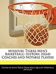 Missouri Tigers Men's Basketball: History, Head Coaches and Notable Players by Jenny Reese