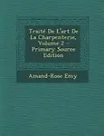 Traite de L'Art de La Charpenterie, Volume 2 - Primary Source Edition (French Edition) by Amand-Rose Emy