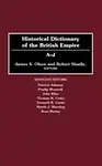 Historical Dictionary Of The British Empire: A-J by Anom,James Stuart Olson,Robert Shadle