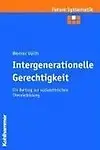 Intergenerationelle Gerechtigkeit: Ein Beitrag Zur Sozialethischen Theoriebildung (Forum Systematik) (German Edition) by Werner Veith