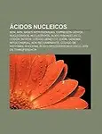 Cidos Nucleicos: Adn, Arn, Bases Nitrogenadas, Expresi N G Nica, Nucle Sidos, Nucle Tidos, Cido Ribonucleico, Cod N, Intr N, C Digo Gen by Fuente Wikipedia