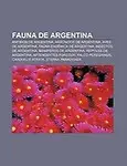 Fauna de Argentina: Anfibios de Argentina, AR Cnidos de Argentina, Aves de Argentina, Fauna End Mica de Argentina, Insectos de Argentina by Fuente Wikipedia