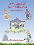 A Collection of Poems and Stories for My Grandchildren by Cook Elizabeth