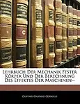 Lehrbuch Der Mechanik Fester K Rper Und Der Berechnung Des Effektes Der Maschinen-- by Gustave Gaspard Coriolis