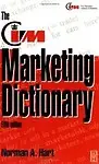 The CIM Marketing Dictionary                 by  Norman A. Hart Published in Association with the Chartered Institute of Marketing a Professional Development Series Title