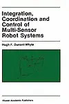 Integration, Coordination and Control of Multi-sensor Robot Systems Hardcover