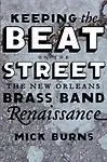 Keeping the Beat on the Street                 by  Mick Burns The New Orleans Brass Band Renaissance 