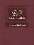 Tristan, Volume 2 - Primary Source Edition by Reinhold Bechstein
