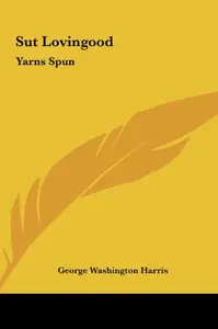 Sut Lovingood: Yarns Spun by George Washington Harris