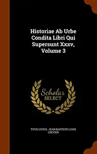 Historiae AB Urbe Condita Libri Qui Supersunt XXXV, Volume 3