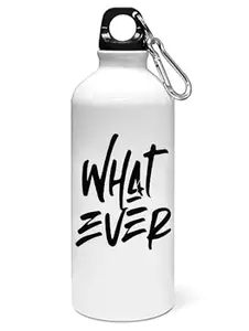 RUSHAAN What ever printed dialouge Sipper bottle - for daily use - perfect for camping(600ml)