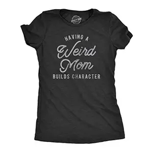 HAMERCOP Womens Having A Weird Mom Builds Character Tshirt Funny Mothers Day Graphic Novelty Tee 78