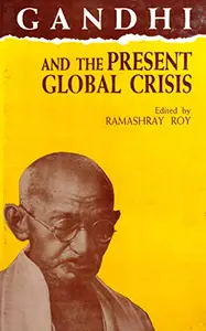 Gandhi and the present global crisis by Ramashray Roy