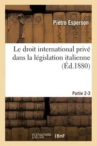 Le Droit International Prive Dans La Legislation Italienne Partie 2-3 (French Edition)