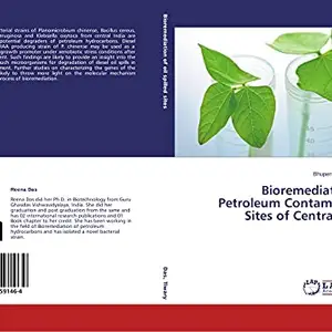 Bioremediation of Petroleum Contaminated Sites of Central India by Reena Das,Bhupendra Nath Tiwary