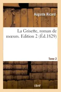 La Grisette, Roman de Moeurs. Tome 2, Edition 2 (French Edition)