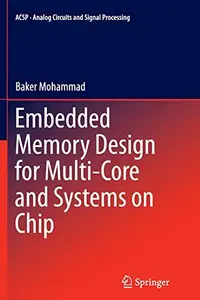 Embedded Memory Design for Multi-Core and Systems on Chip (Analog Circuits and Signal Processing) by Baker Mohammad