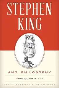 Stephen King and Philosophy (Great Authors and Philosophy) by Jacob M. Held