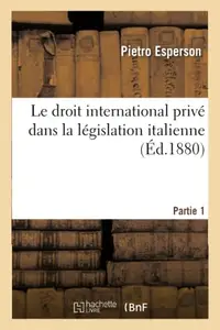 Le Droit International Prive Dans La Legislation Italienne Partie 1 (French Edition)