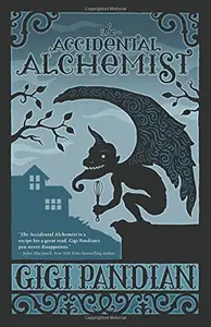 The Accidental Alchemist (An Accidental Alchemist Mystery) by Gigi Pandian