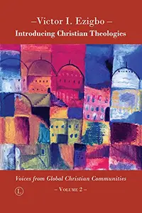 Introducing Christian Theologies: Voices from Global Christian Communities - Volume 2