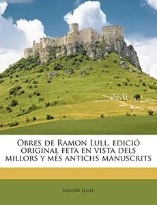 Obres de Ramon Lull, Edicio Original Feta En Vista Dels Millors y Mes Antichs Manuscrits price in India.