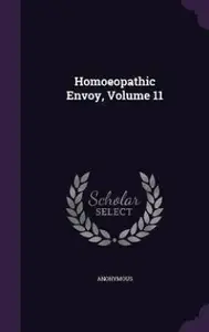 Homoeopathic Envoy; Volume 11(English, Hardcover, Anonymous)