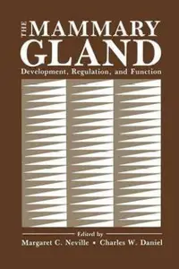 The Mammary Gland: Development, Regulation, and Function