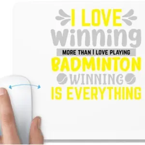 UDNAG UDNAG White Mousepad 'Badminton | I LOVE winning more than I love playing BADMINTON WINNINGIS EVERYTHING' for Computer / PC / Laptop [230 x 200 x 5mm] Mousepad(White)