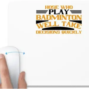 UDNAG UDNAG White Mousepad 'Badminton | hose who play badminton well take decisions quickly' for Computer / PC / Laptop [230 x 200 x 5mm] Mousepad(White)