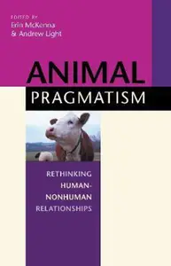 Animal Pragmatism: Rethinking Human-Nonhuman Relationships